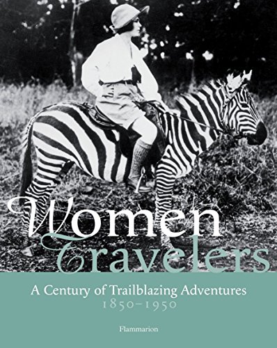 Stock image for Women Travelers: A Century of Trailblazing Adventures 1850-1950 for sale by WorldofBooks