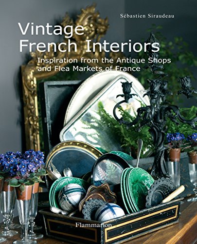 9782080300546: Vintage French Interiors: Inspiration from the Antique Shops and Flea Markets of France