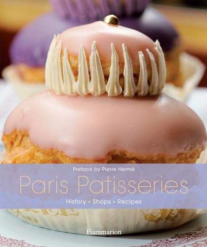 9782080300812: Paris Patisseries: History . Shops . Recipes