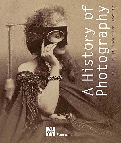 Beispielbild fr A History of Photography: The Mus e d'Orsay Collection 1839-1925 (HISTOIRE DE L'ART) zum Verkauf von Midtown Scholar Bookstore