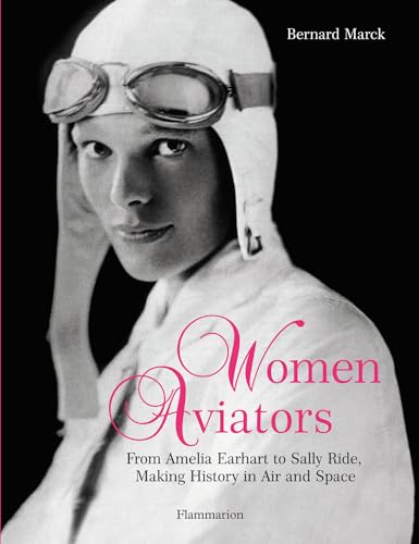 Stock image for Women Aviators: From Amelia Earhart to Sally Ride, Making History in Air and Space for sale by ThriftBooks-Dallas