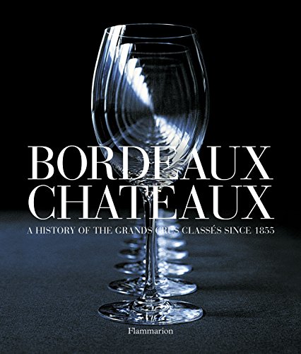 9782080301215: Bordeaux Chteaux: A History of the Grands Crus Classs since 1855: A History of the Grands Crus Classes since 1855