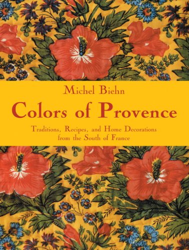 Stock image for Colors of Provence: Traditions, Recipes, and Home Decorations from the South of France for sale by Midtown Scholar Bookstore