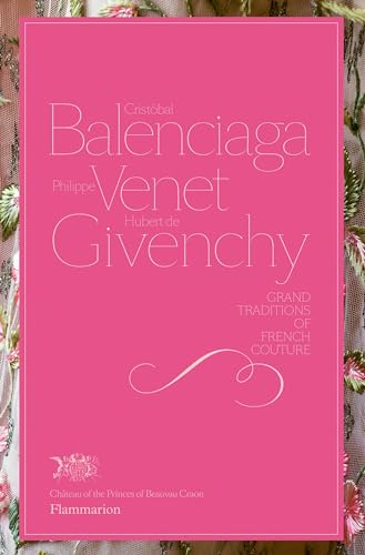 Beispielbild fr Cristobal Balenciaga, Philippe Venet, Hubert de Givenchy: Grand Traditions in French Couture zum Verkauf von Bellwetherbooks