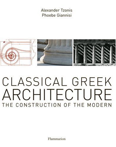 Stock image for Classical Greek Architecture : The Construction of the Modern for sale by Better World Books