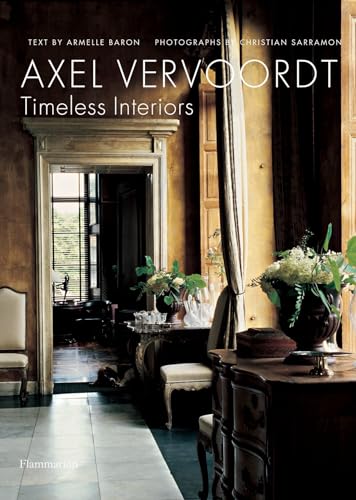 AXEL VERVOORDT; TIMELESS INTERIORS. - Vervoordt, Axel. Armelle Baron (text). Christian Sarramon (photographer). Louise Rogers Lalaurie (translator).