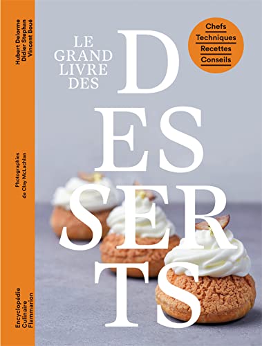 Imagen de archivo de Le grand livre des desserts: Chefs - Techniques - Recettes - Conseils a la venta por medimops