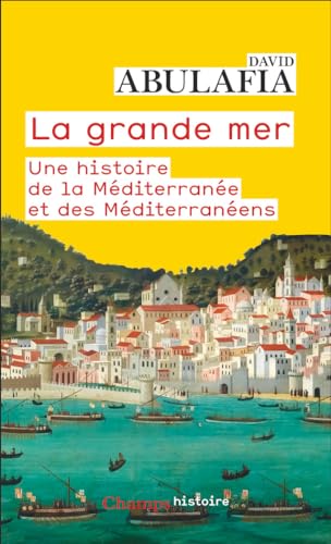 Imagen de archivo de La grande mer: Une histoire de la Mditerrane et des Mditerranens a la venta por Librairie Pic de la Mirandole