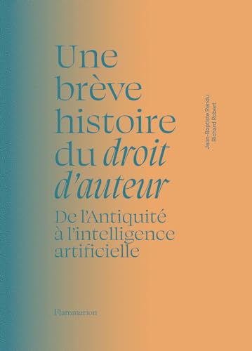 Beispielbild fr Une brve histoire du droit d'auteur: De l'Antiquit  l'intelligence artificielle zum Verkauf von Librairie Pic de la Mirandole