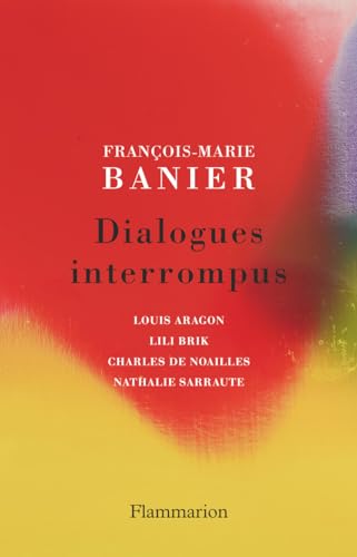 Stock image for Dialogues interrompus: Louis Aragon, Lili Brik, Charles de Noailles, Nathalie Sarraute for sale by Librairie Th  la page
