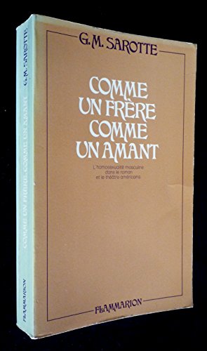 Comme un freÌ€re, comme un amant: L'homosexualiteÌ masculine dans le roman et le theÌaÌ‚tre ameÌricains de Herman Melville aÌ€ James Baldwin (LittÃ©rature franÃ§aise) (French Edition) (9782080608345) by Sarotte, Georges Michel