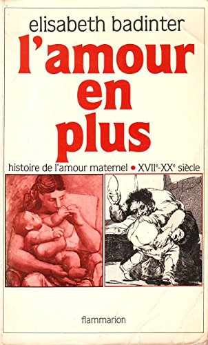 Imagen de archivo de L'amour en plus histoire de l'amour maternel(xviie-xxe siecle) a la venta por ThriftBooks-Atlanta