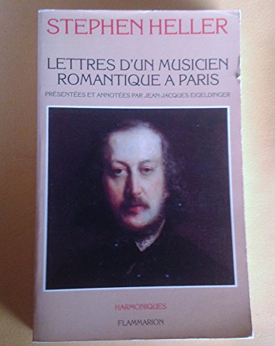 Lettres d'un musicien romantique Ã  Paris: - PRESENTEES ET ANNOTEES (9782080642875) by Heller, Stephen