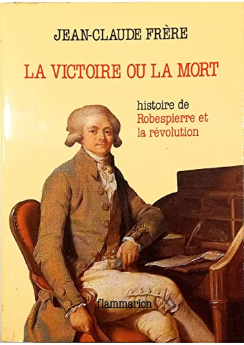 La victoire ou la mort - Histoire de Robespierre et la Révolution