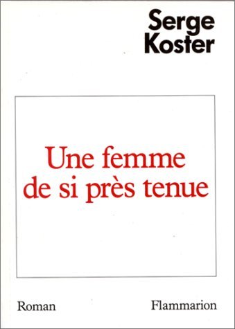 Une Femme De Si Pres Tenue: Roman