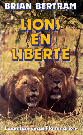 Beispielbild fr Lions en libert: - TRADUIT DE L'ANGLAIS 8 PAGES HORS-TEXTE EN COULEUR zum Verkauf von Gallix