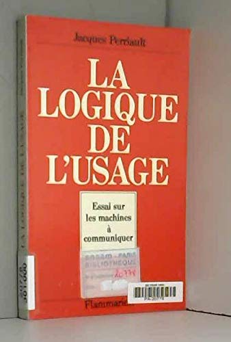 Beispielbild fr La logique de l'usage: Essai sur les machines a communiquer (French Edition) zum Verkauf von Better World Books