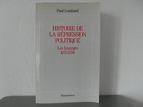 Beispielbild fr Histoire de la r pression politique en France: Les Insurg s 1670-1799 Lombard, Paul zum Verkauf von LIVREAUTRESORSAS