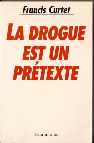 Beispielbild fr La drogue est un pr texte Curtet, Francis zum Verkauf von LIVREAUTRESORSAS