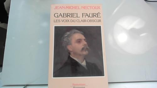Gabriel faure les voix du clair-obscur (HARMONIQUE) (9782080662910) by Jean-Michel Nectoux