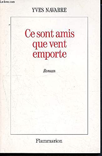 Ce sont amis que vent emporte - roman (LITTERATURE FRANCAISE) (9782080666123) by Yves Navarre