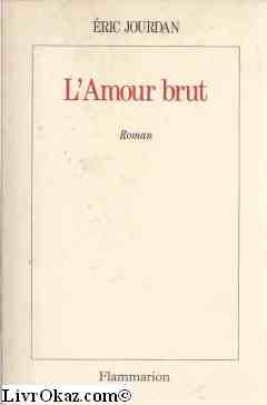 L'Amour brut: - ROMAN (9782080668523) by Jourdan, Ã‰ric