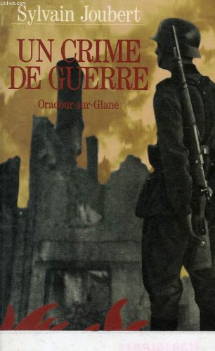 Un crime de guerre : [Oradour-sur-Glane]