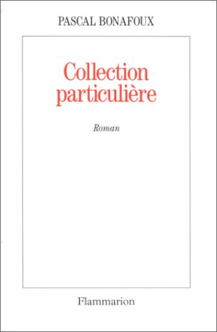 Collection particulieÌ€re: [roman] (LittÃ©rature franÃ§aise) (French Edition) (9782080671196) by Bonafoux, Pascal