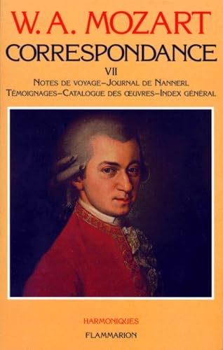 Correspondance: Notes de voyage, journal de Nannerl , tÃ©moignages, catalogues des oeuvres, index gÃ©nÃ©ral (7) (9782080674470) by Mozart, Wolfgang Amadeus