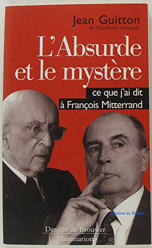 Beispielbild fr L'absurde Et Le Mystre : Ce Que J'ai Dit  Franois Mitterrand zum Verkauf von RECYCLIVRE