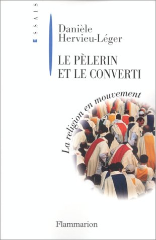 9782080674807: Le Pelerin Et Le Converti. La Religion En Mouvement