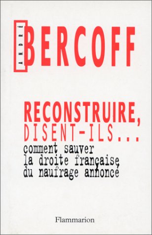 Stock image for RECONSTRUIRE, DISENT-ILS. Comment sauver la Droite franaise du naufrage annonc for sale by Ammareal