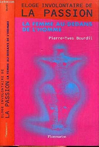 Beispielbild fr Eloge involontaire de la passion ou La femme au-dedans de l'homme zum Verkauf von Ammareal