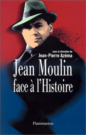 Jean Moulin face à l'Histoire - Azéma, Jean-Pierre