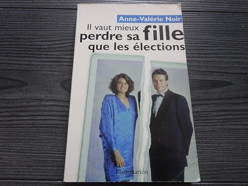 Imagen de archivo de Il vaut mieux perdre sa fille que les lections a la venta por Librairie Th  la page