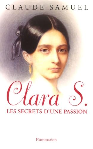 Beispielbild fr Clara S., les secrets d'une passion : Biographie romanesque de Clara Schumann zum Verkauf von Ammareal