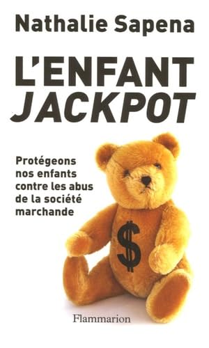 Stock image for L'Enfant jackpot : PROTEGEONS NOS ENFANTS CONTRE LES ABUS DE LA soci?t? MARCHANDE - Nathalie Sap?na for sale by Book Hmisphres