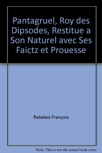 Stock image for Pantagruel, Roy des Dipsodes, Restitue a Son Naturel avec Ses Faictz et Prouesse for sale by Librairie Th  la page