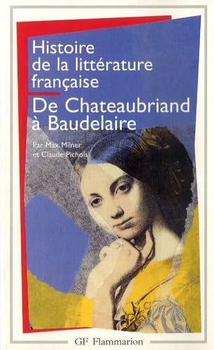 Histoire de la littÃ©rature franÃ§aise: De Chateaubriand Ã  Baudelaire (7) (9782080709639) by Pichois, Claude; Milner, Max