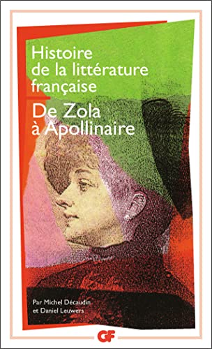 Beispielbild fr Histoire de la littrature franaise : De Zola  Apollinaire. Collection GF Flammarion, N 964. zum Verkauf von AUSONE