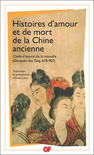 9782080709851: Histoires d'amour et de mort de la Chine ancienne: Chefs-d'oeuvre de la nouvelle (Dynastie des Tang, 618-907)