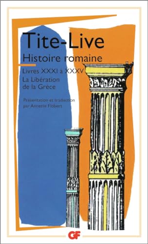 Beispielbild fr Histoire romaine: Livres XXXI  XXXV - La Libration de la Grce zum Verkauf von Gallix