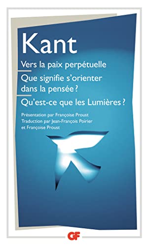 Beispielbild fr Vers la paix perp tuelle - Que signifie s'orienter dans la pens e? - Qu'est-ce que les Lumi res? et autres textes: QUE SIGNIFE S'ORIENTER DANS LA PENSEE ? QU'EST-CE QUE LES LUMIERES ? zum Verkauf von WorldofBooks