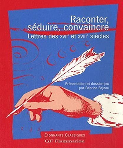 Raconter, sÃ©duire, convaincre. Lettres des XVIIe et XVIIIe siÃ¨cles (ETONNANTS CLASSIQUES) (9782080720795) by Fajeau, Fabrice