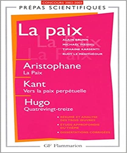 Stock image for La Paix. Aristophane (La paix); Kant (Vers la paix perptuelle) et Hugo (Quatrevingt-treize) for sale by Tamery