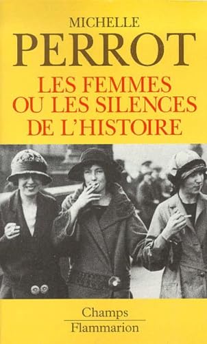 les femmes ou les silences de l'histoire (9782080800107) by Perrot Michelle