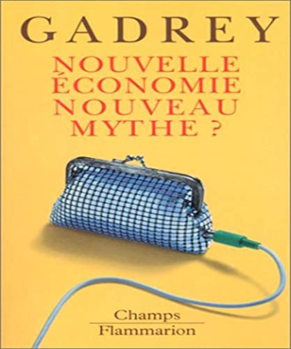 Nouvelle Économie Nouveau Mythe ? Suivi De Que Reste-t-il De La Nouvelle Économie - Gadrey Jean