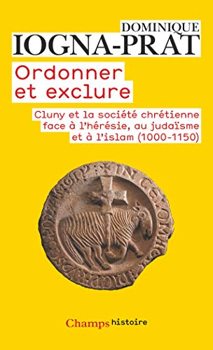 9782080801012: Ordonner et exclure: Cluny et la socit chrtienne face  l'hrsie, au judasme et  l'islam, 1000-1150 (Champs histoire (553))