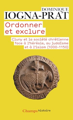 9782080801012: Ordonner et exclure: Cluny et la socit chrtienne face  l'hrsie, au judasme et  l'islam, 1000-1150 (Champs histoire (553)) (French Edition)