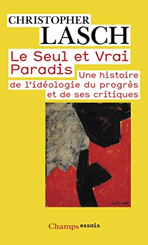 Le Seul et Vrai Paradis: Une histoire de l'idÃ©ologie du progrÃ¨s et de ses critiques (9782080801593) by Lasch, Christopher